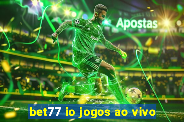 bet77 io jogos ao vivo