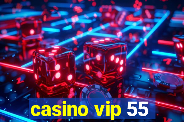 casino vip 55