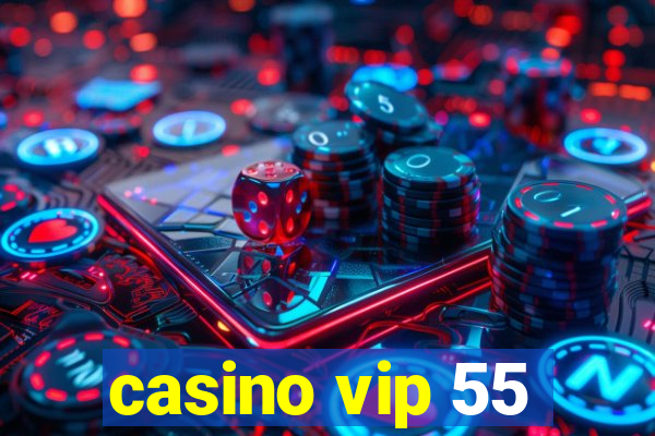 casino vip 55