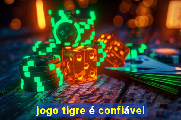 jogo tigre é confiável