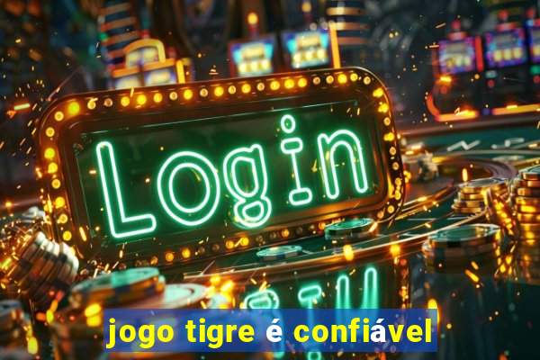 jogo tigre é confiável