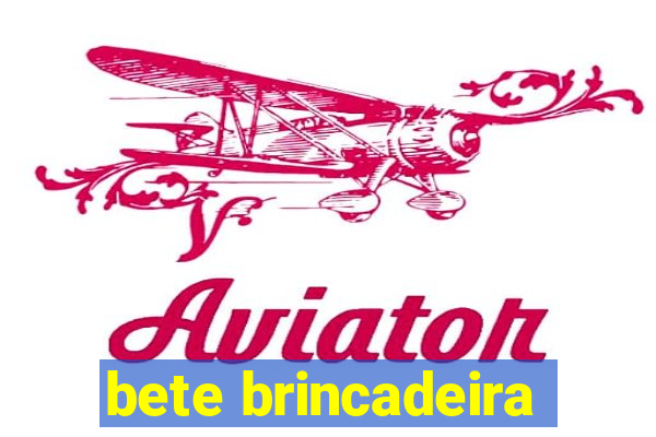 bete brincadeira