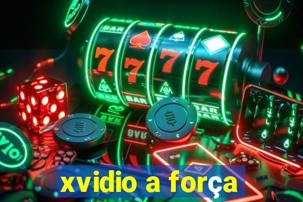 xvidio a força