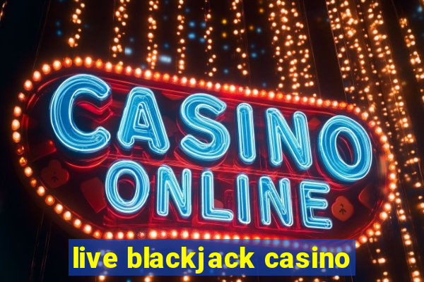 live blackjack casino