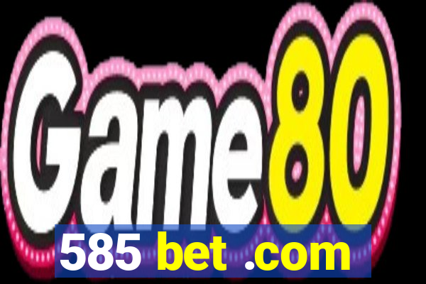 585 bet .com