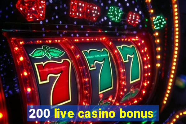 200 live casino bonus