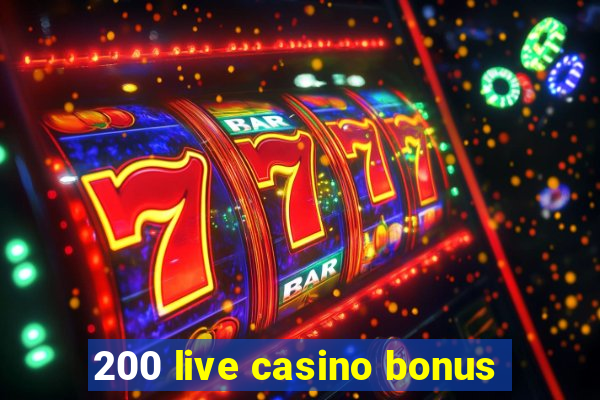 200 live casino bonus