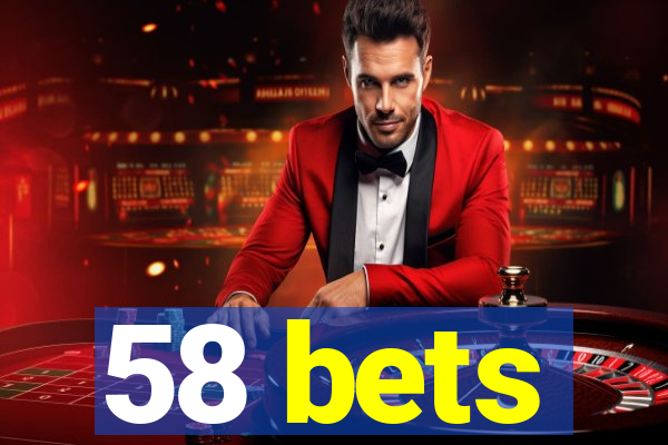 58 bets