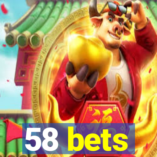 58 bets