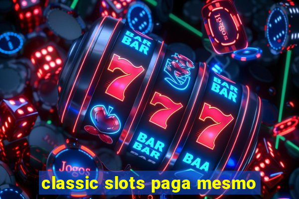 classic slots paga mesmo