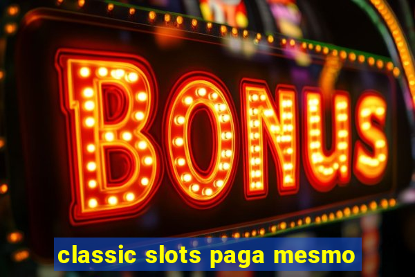 classic slots paga mesmo