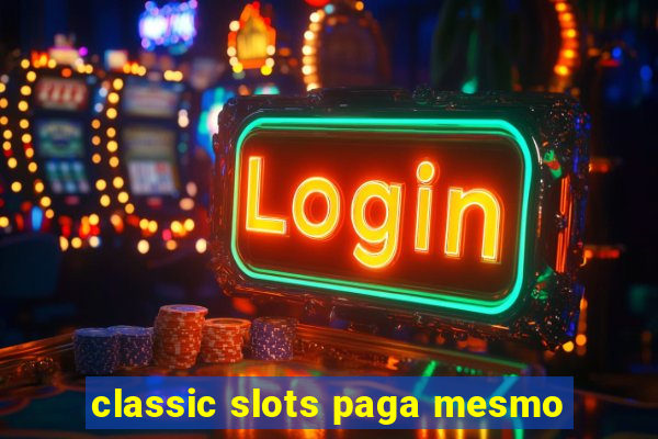 classic slots paga mesmo