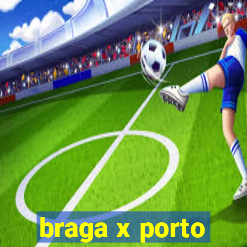 braga x porto