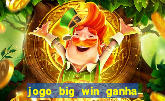 jogo big win ganha dinheiro de verdade