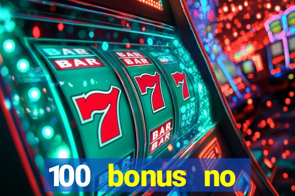 100 bonus no deposit casino