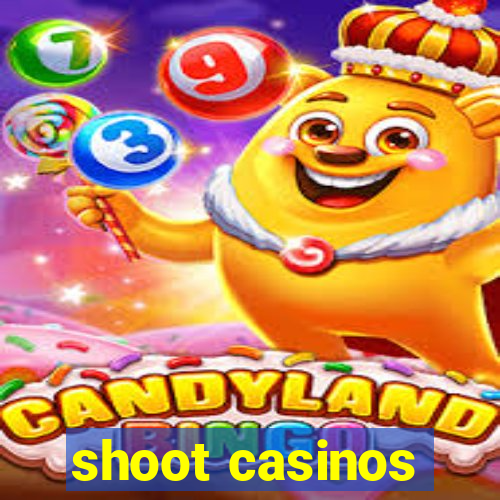 shoot casinos