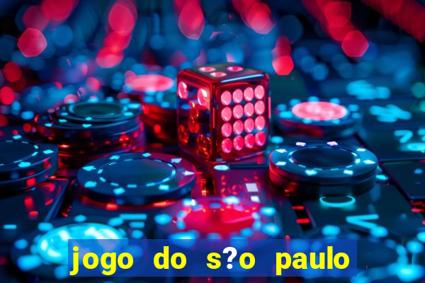 jogo do s?o paulo hoje vai passar aonde