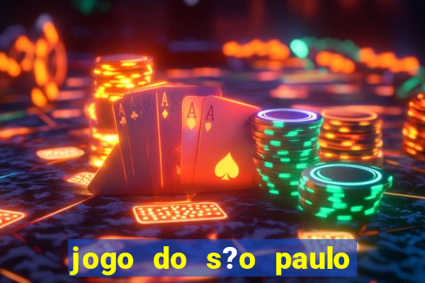 jogo do s?o paulo hoje vai passar aonde