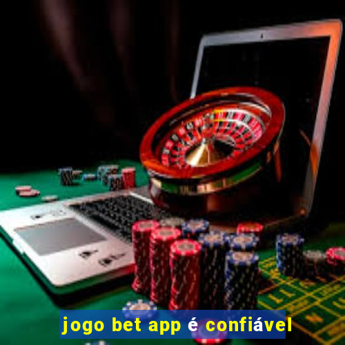 jogo bet app é confiável