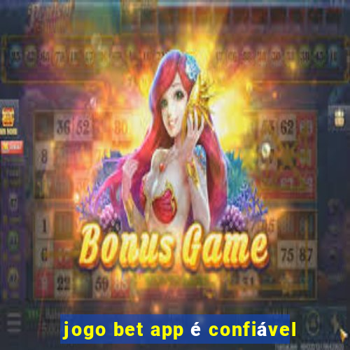 jogo bet app é confiável