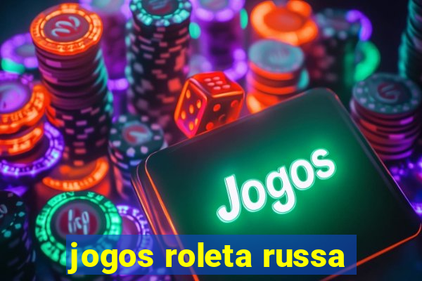 jogos roleta russa