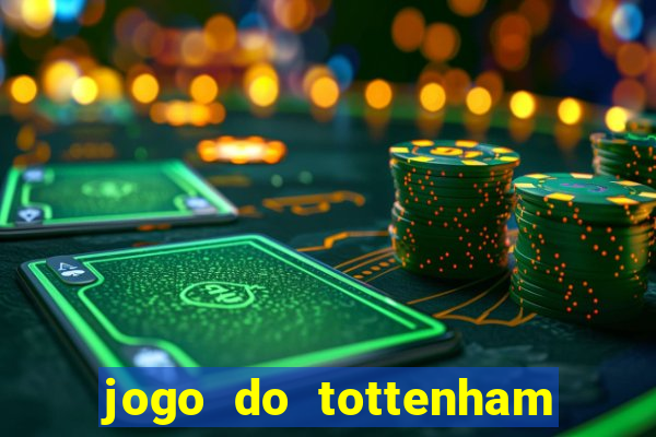 jogo do tottenham ao vivo hoje