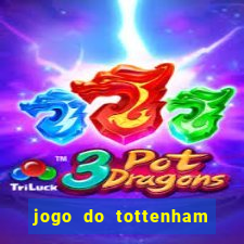 jogo do tottenham ao vivo hoje