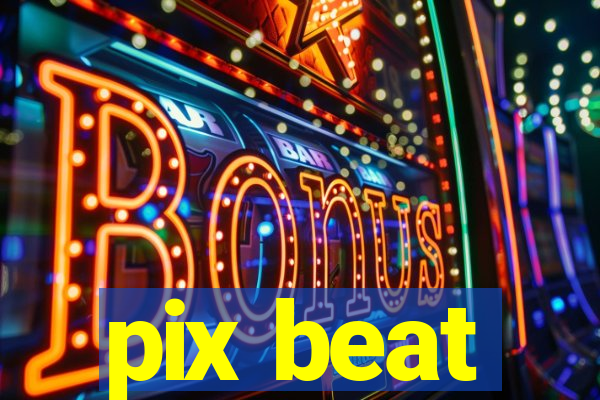 pix beat