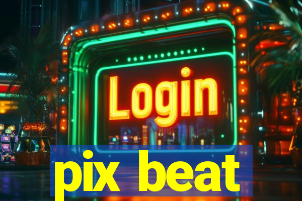 pix beat