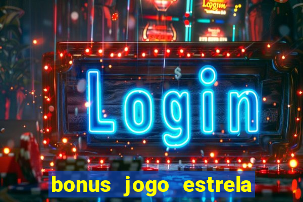 bonus jogo estrela bet como usar