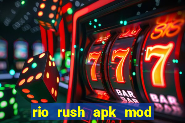 rio rush apk mod dinheiro infinito