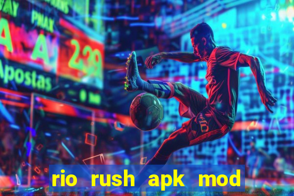 rio rush apk mod dinheiro infinito