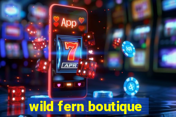 wild fern boutique