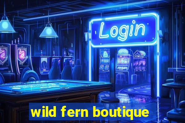 wild fern boutique