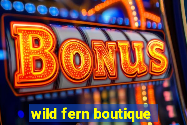 wild fern boutique