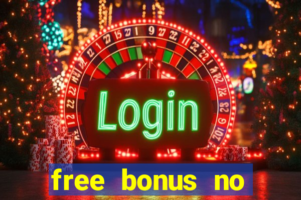 free bonus no deposit casinos