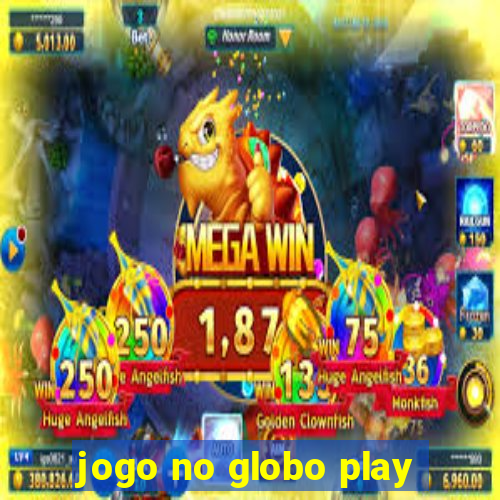 jogo no globo play