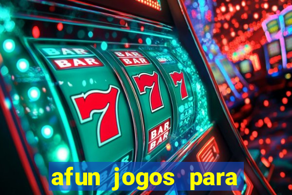 afun jogos para ganhar dinheiro