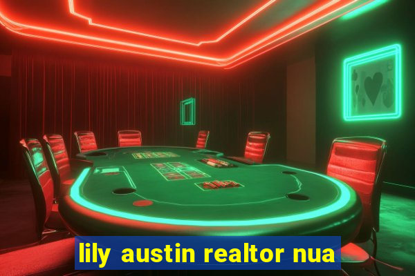 lily austin realtor nua