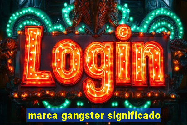 marca gangster significado