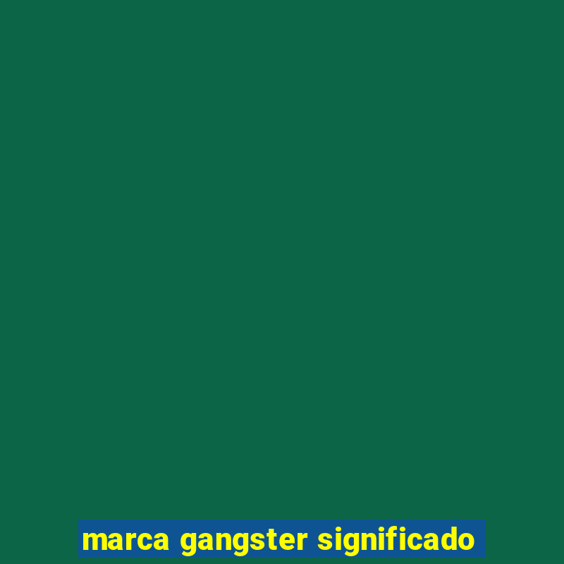 marca gangster significado