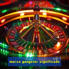 marca gangster significado