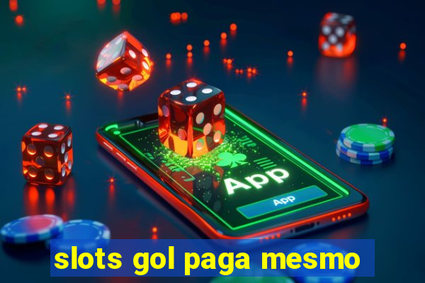 slots gol paga mesmo