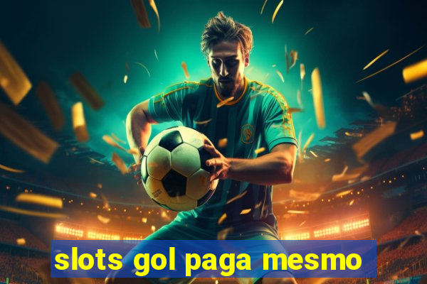 slots gol paga mesmo