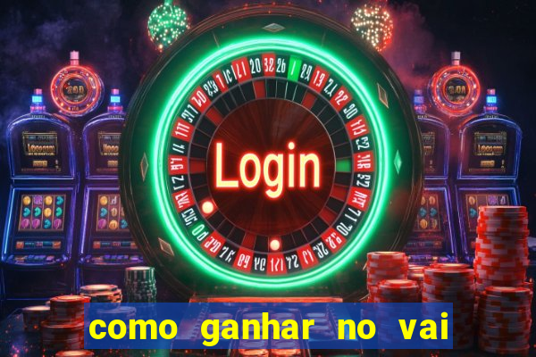 como ganhar no vai de bet