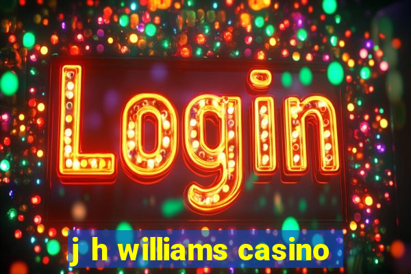 j h williams casino