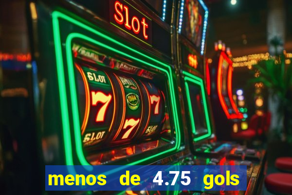 menos de 4.75 gols o que significa