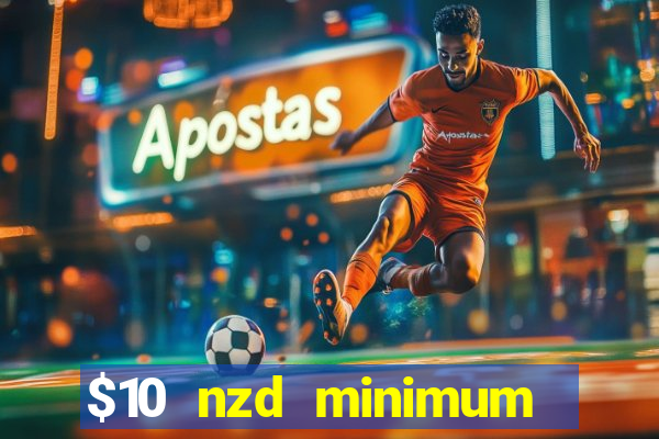 $10 nzd minimum deposit casino