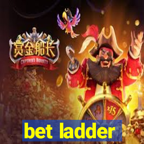 bet ladder