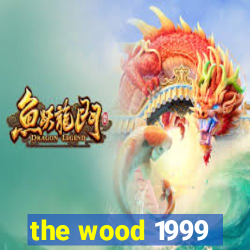 the wood 1999